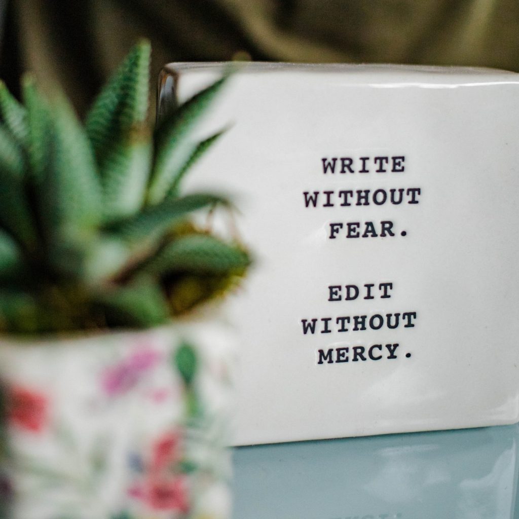 Write without fear. Edit without mercy.